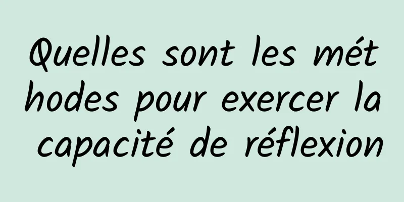 Quelles sont les méthodes pour exercer la capacité de réflexion