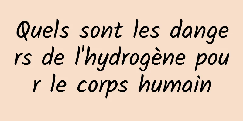 Quels sont les dangers de l'hydrogène pour le corps humain