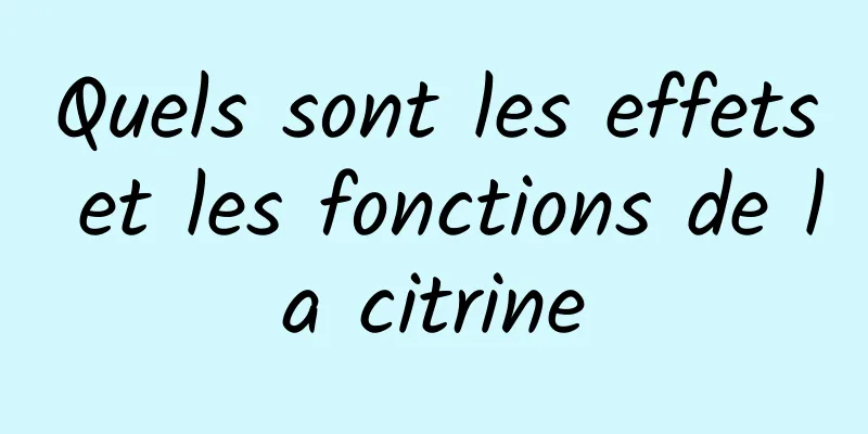 Quels sont les effets et les fonctions de la citrine