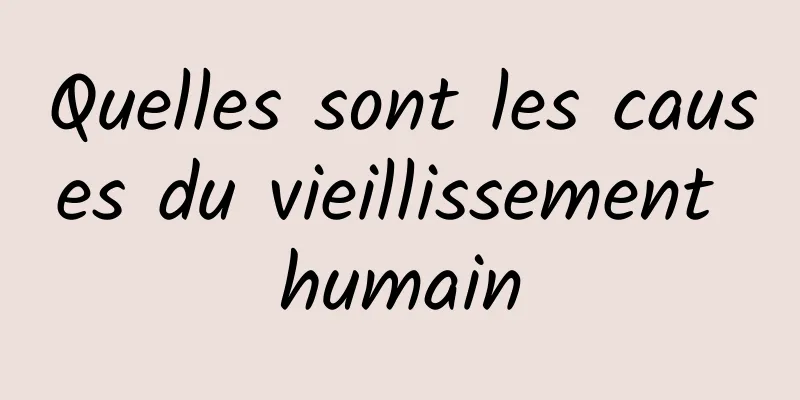 Quelles sont les causes du vieillissement humain