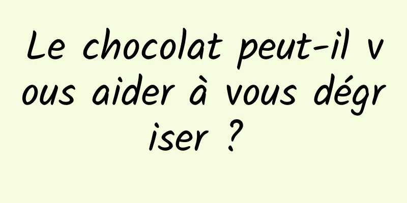 Le chocolat peut-il vous aider à vous dégriser ? 