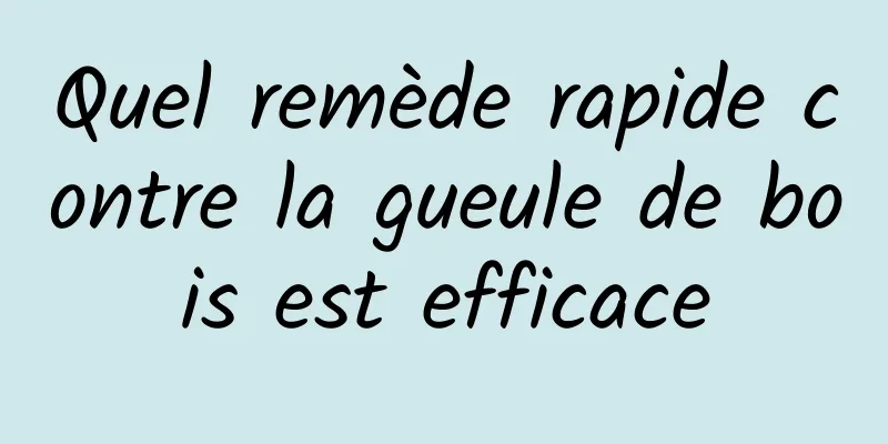 Quel remède rapide contre la gueule de bois est efficace