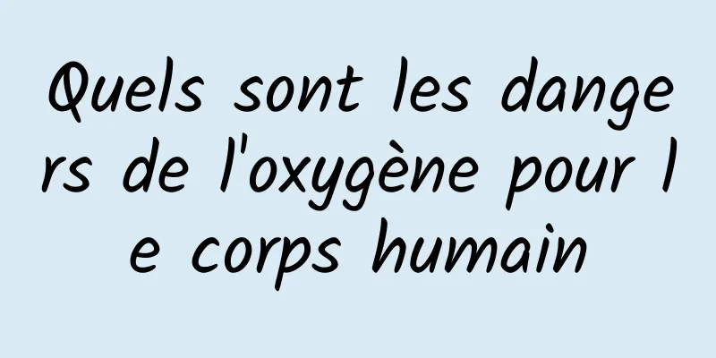 Quels sont les dangers de l'oxygène pour le corps humain