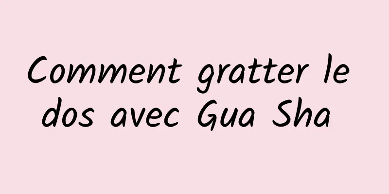 Comment gratter le dos avec Gua Sha 