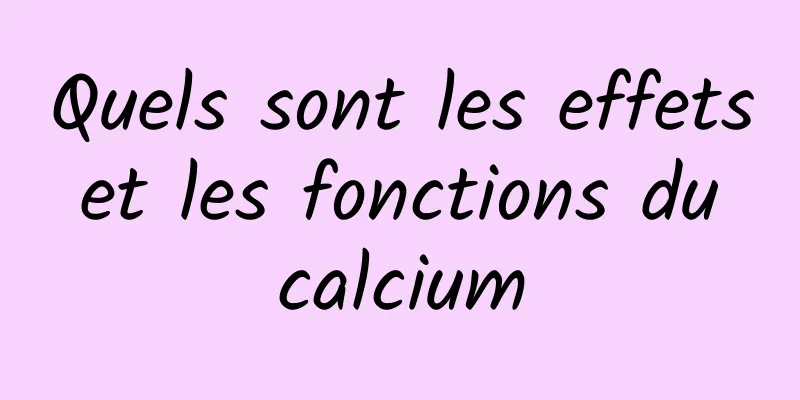 Quels sont les effets et les fonctions du calcium