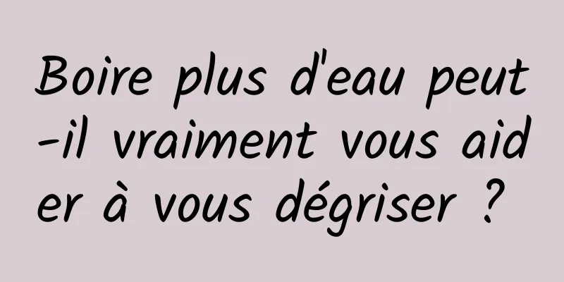 Boire plus d'eau peut-il vraiment vous aider à vous dégriser ? 