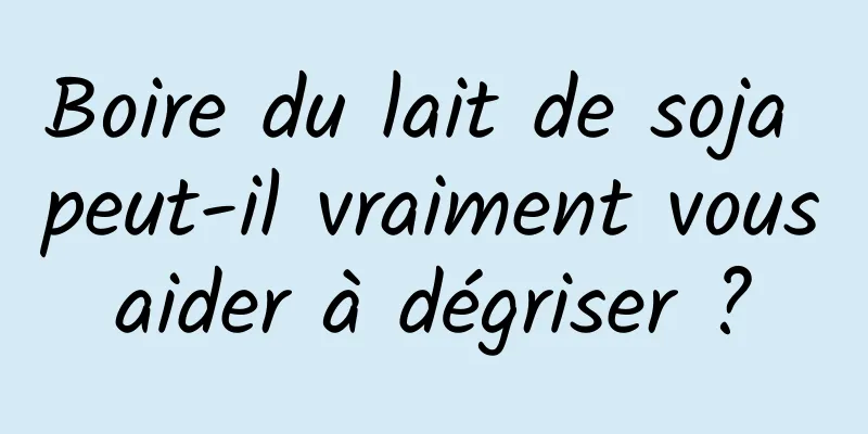 Boire du lait de soja peut-il vraiment vous aider à dégriser ? 