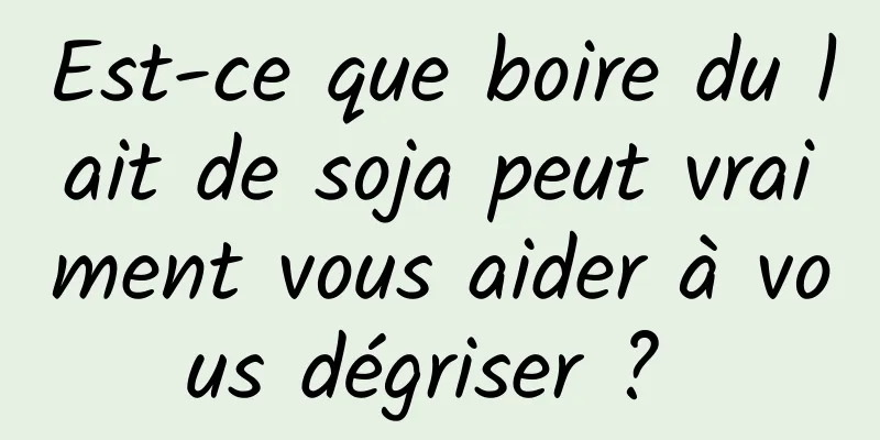 Est-ce que boire du lait de soja peut vraiment vous aider à vous dégriser ? 