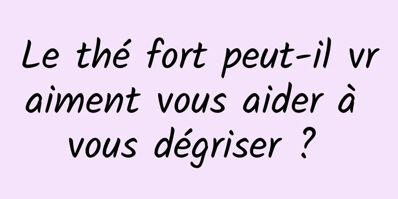 Le thé fort peut-il vraiment vous aider à vous dégriser ? 