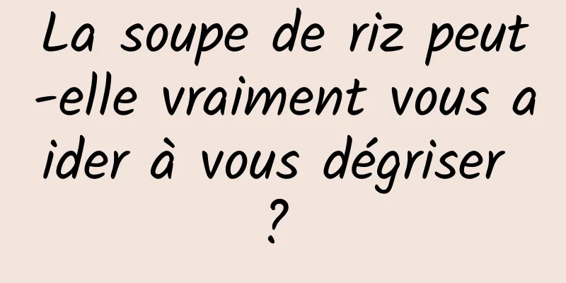 La soupe de riz peut-elle vraiment vous aider à vous dégriser ? 