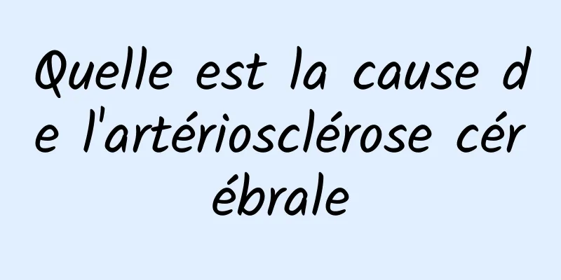 Quelle est la cause de l'artériosclérose cérébrale