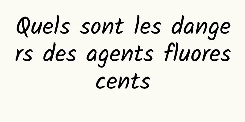 Quels sont les dangers des agents fluorescents