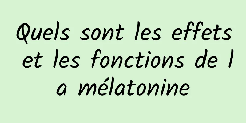 Quels sont les effets et les fonctions de la mélatonine