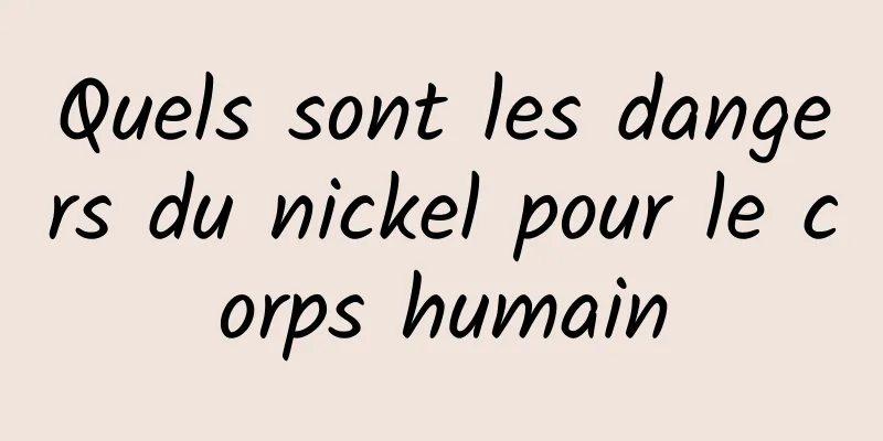 Quels sont les dangers du nickel pour le corps humain