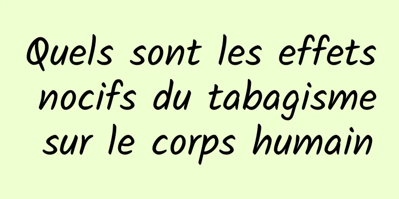 Quels sont les effets nocifs du tabagisme sur le corps humain