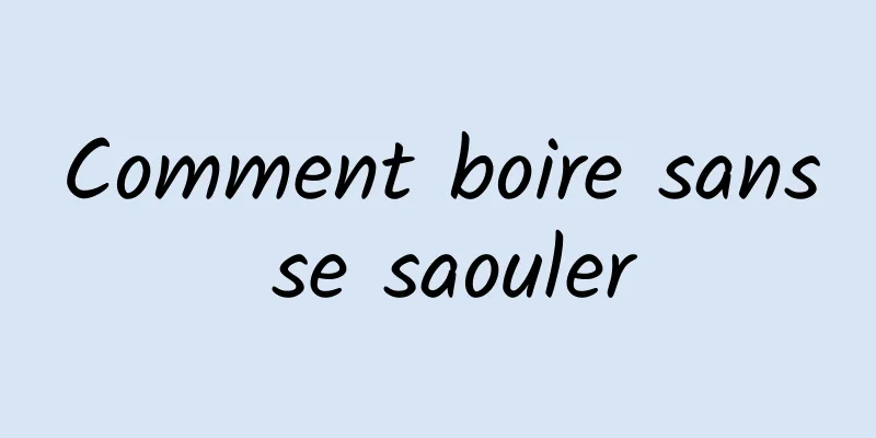 Comment boire sans se saouler