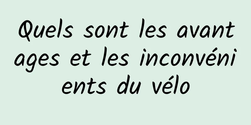 Quels sont les avantages et les inconvénients du vélo