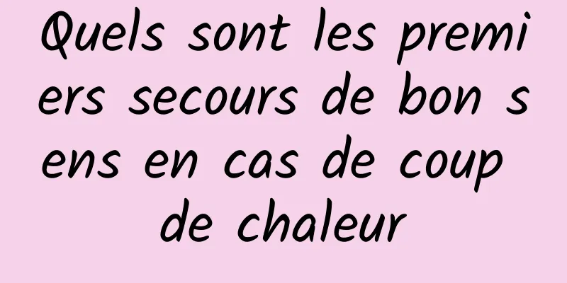 Quels sont les premiers secours de bon sens en cas de coup de chaleur