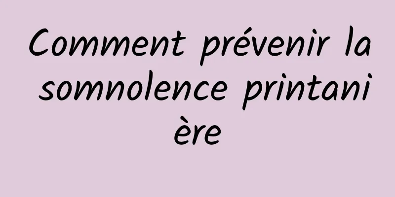 Comment prévenir la somnolence printanière