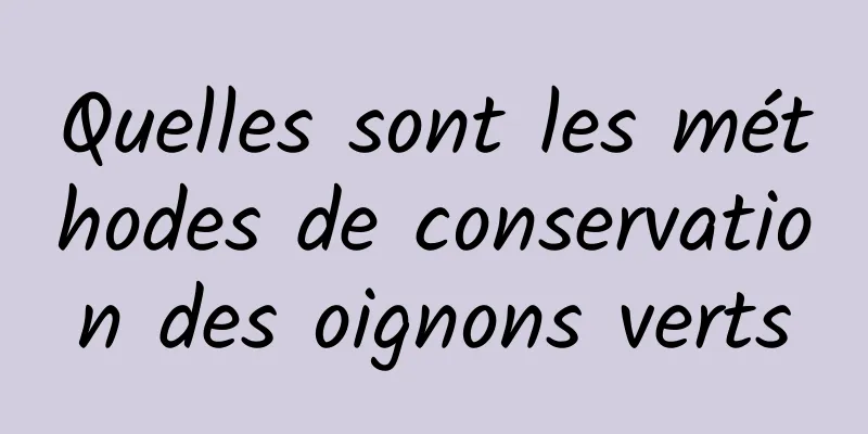 Quelles sont les méthodes de conservation des oignons verts