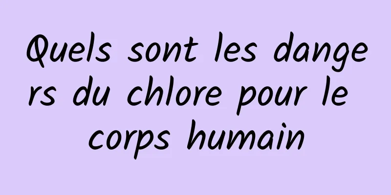 Quels sont les dangers du chlore pour le corps humain