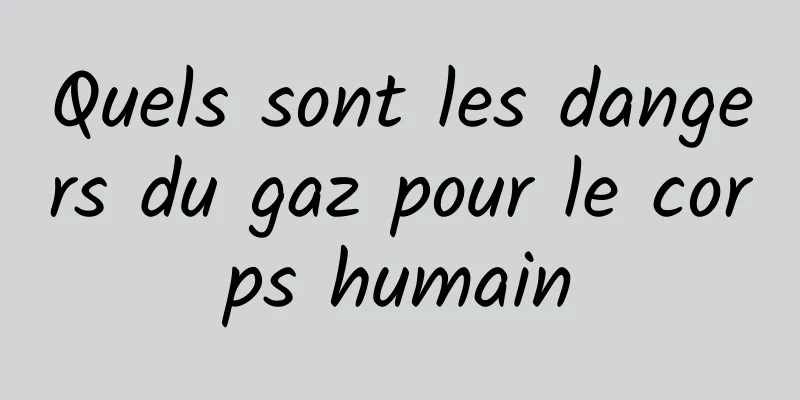 Quels sont les dangers du gaz pour le corps humain