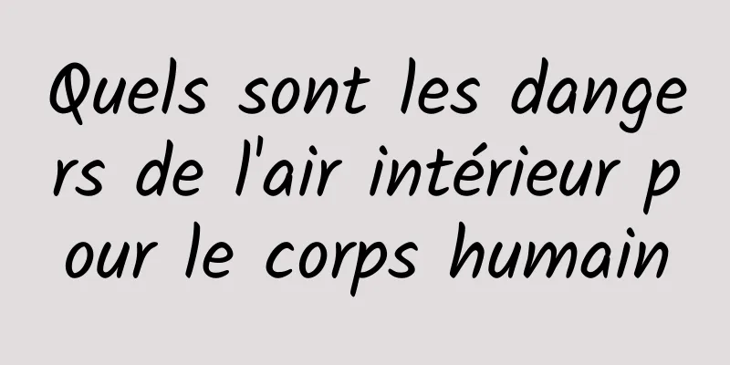 Quels sont les dangers de l'air intérieur pour le corps humain