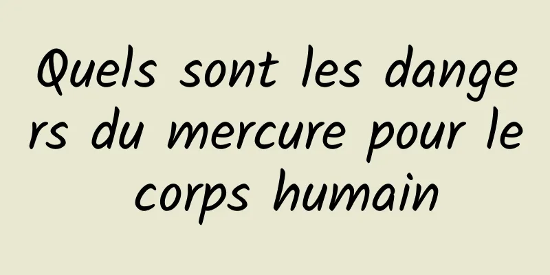 Quels sont les dangers du mercure pour le corps humain