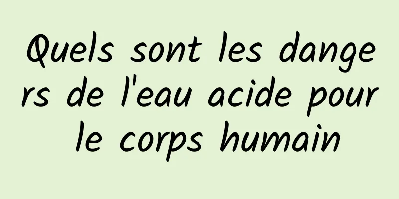 Quels sont les dangers de l'eau acide pour le corps humain