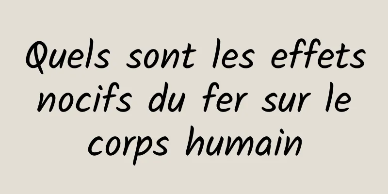 Quels sont les effets nocifs du fer sur le corps humain