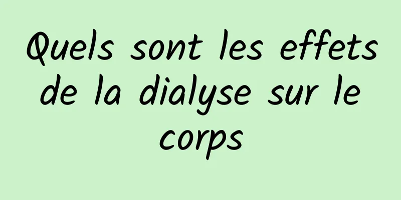 Quels sont les effets de la dialyse sur le corps