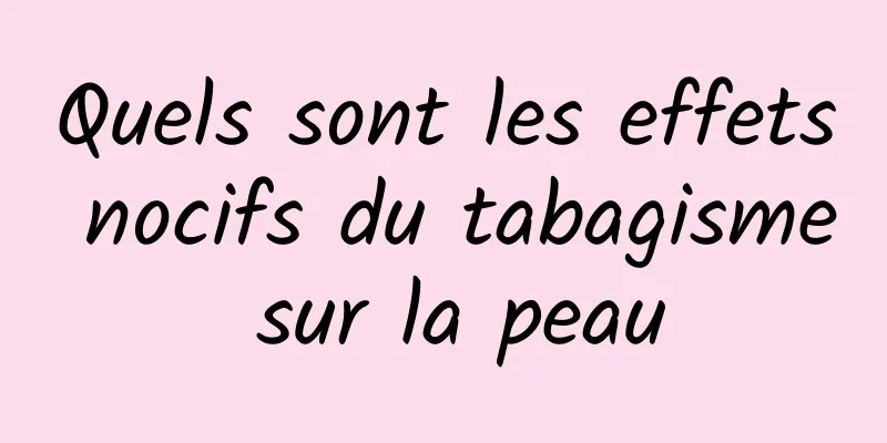 Quels sont les effets nocifs du tabagisme sur la peau