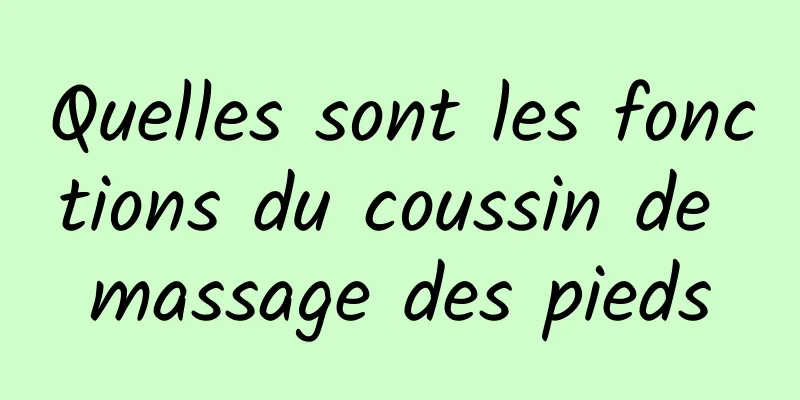 Quelles sont les fonctions du coussin de massage des pieds