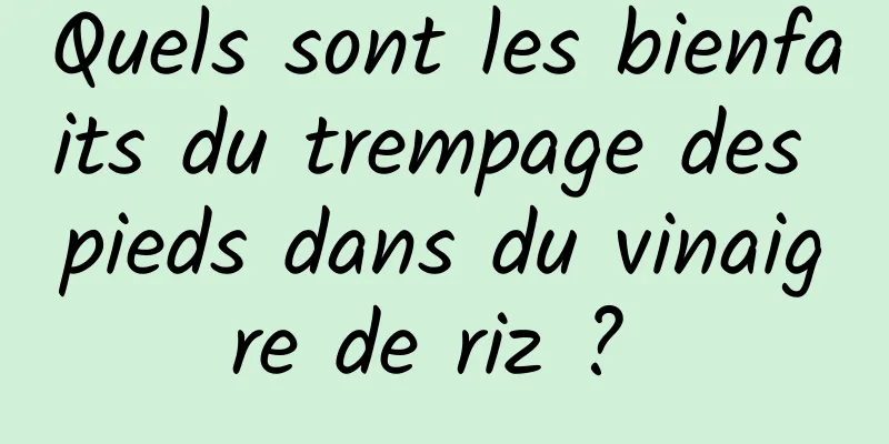 Quels sont les bienfaits du trempage des pieds dans du vinaigre de riz ? 