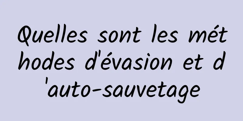 Quelles sont les méthodes d'évasion et d'auto-sauvetage