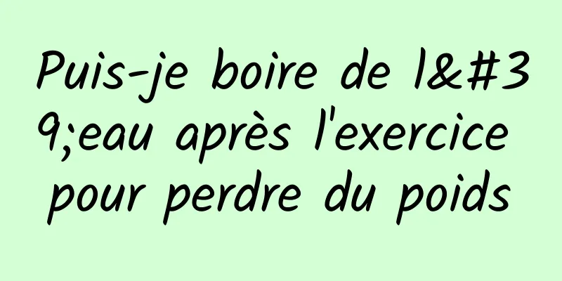 Puis-je boire de l'eau après l'exercice pour perdre du poids