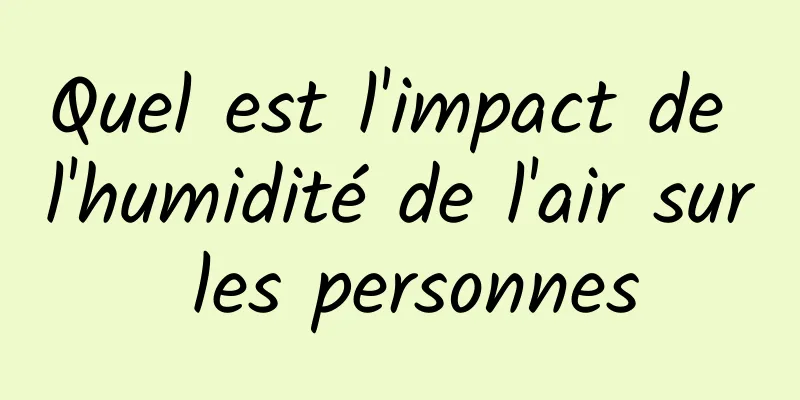 Quel est l'impact de l'humidité de l'air sur les personnes