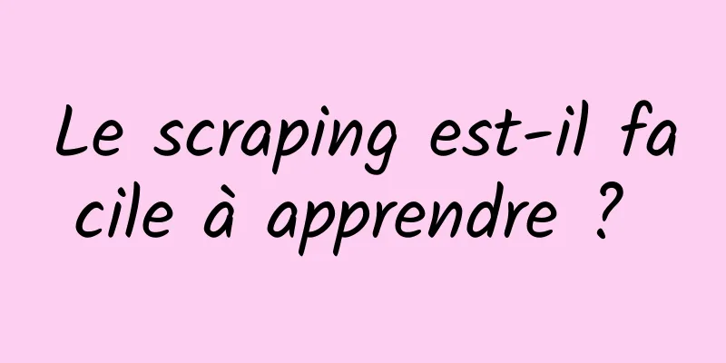 Le scraping est-il facile à apprendre ? 