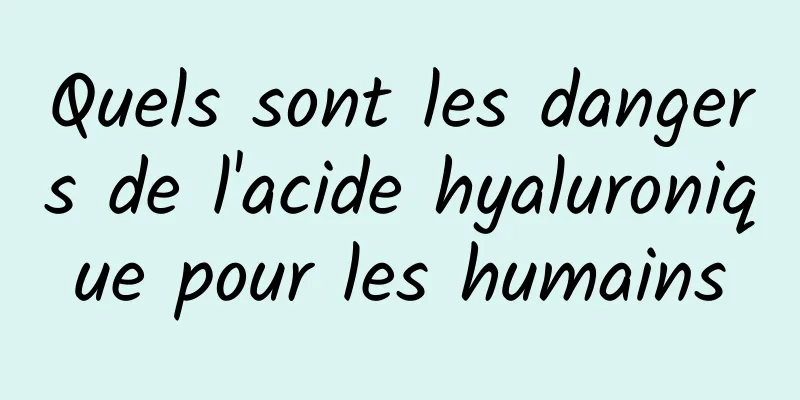 Quels sont les dangers de l'acide hyaluronique pour les humains