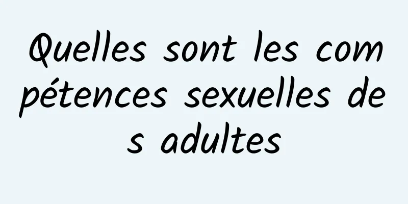 Quelles sont les compétences sexuelles des adultes