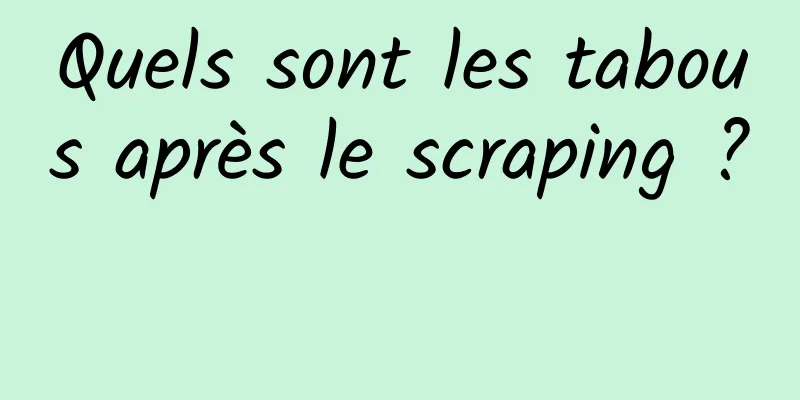 Quels sont les tabous après le scraping ? 