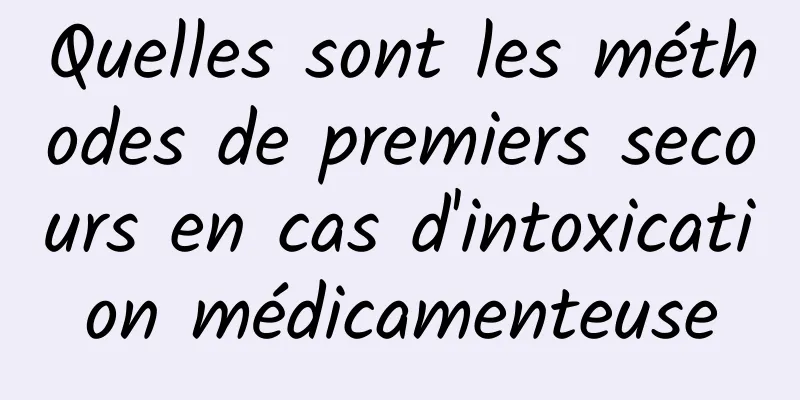 Quelles sont les méthodes de premiers secours en cas d'intoxication médicamenteuse