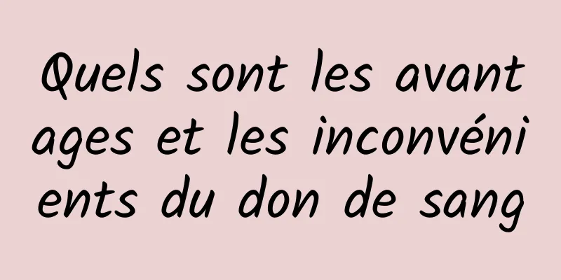 Quels sont les avantages et les inconvénients du don de sang