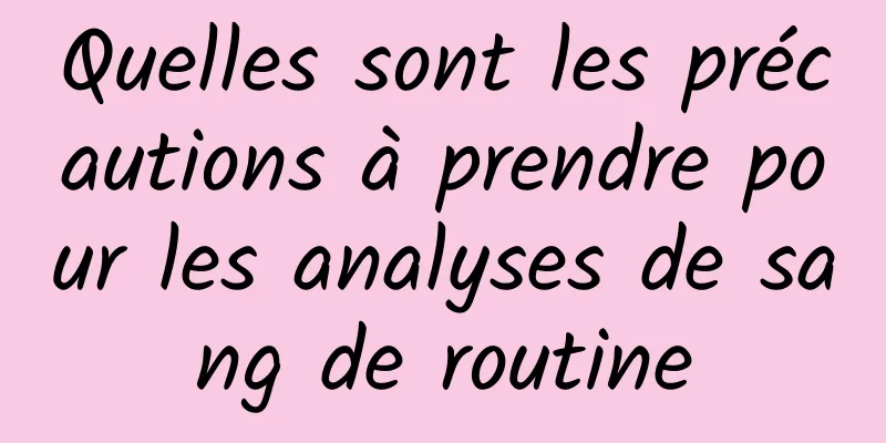 Quelles sont les précautions à prendre pour les analyses de sang de routine