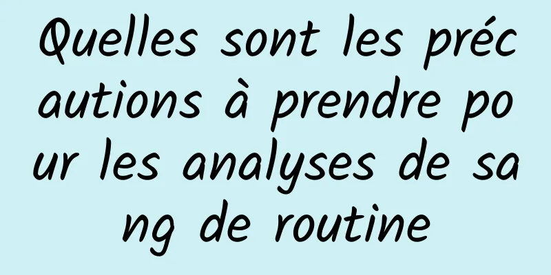 Quelles sont les précautions à prendre pour les analyses de sang de routine