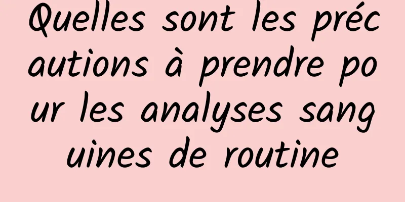 Quelles sont les précautions à prendre pour les analyses sanguines de routine