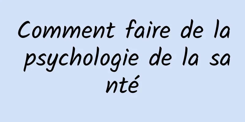 Comment faire de la psychologie de la santé