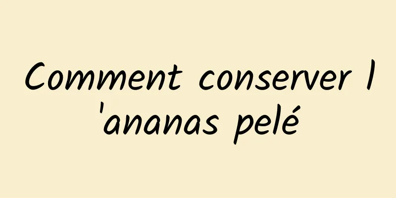 Comment conserver l'ananas pelé