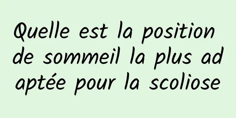 Quelle est la position de sommeil la plus adaptée pour la scoliose