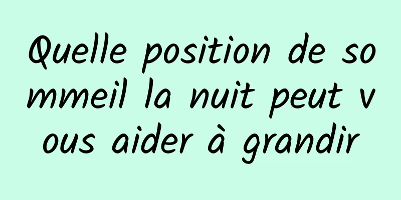 Quelle position de sommeil la nuit peut vous aider à grandir